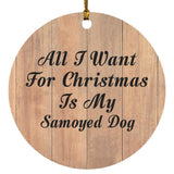 All I Want For Christmas Is My Samoyed Dog - Circle Ornament C
