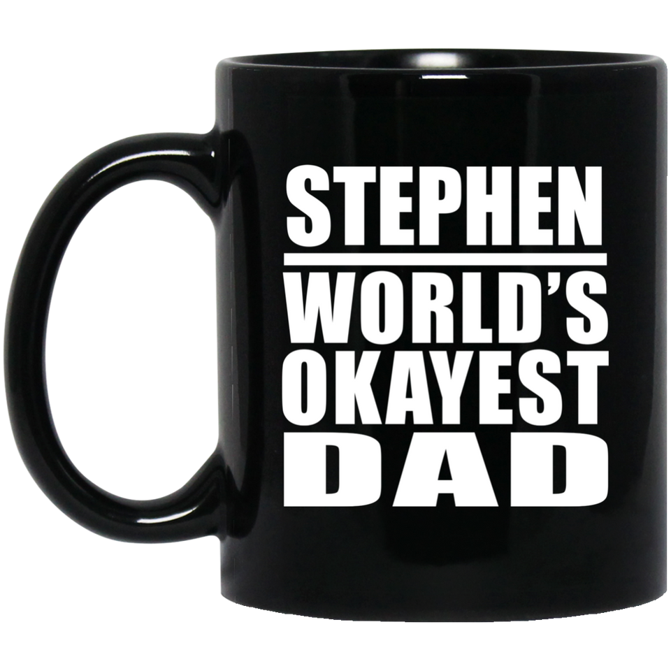 Stephen World's Okayest Dad - 11 Oz Coffee Mug Black