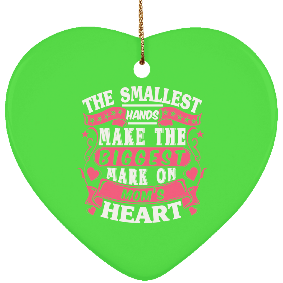 The Smallest Hands Make The Biggest Mark On Mom's Heart - Heart Ornament