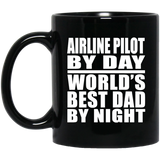 Airline Pilot By Day World's Best Dad By Night - 11 Oz Coffee Mug Black