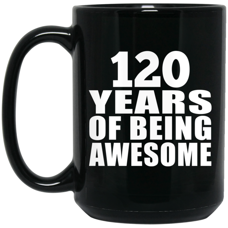 120th Birthday 120 Years Of Being Awesome - 15oz Coffee Mug Black