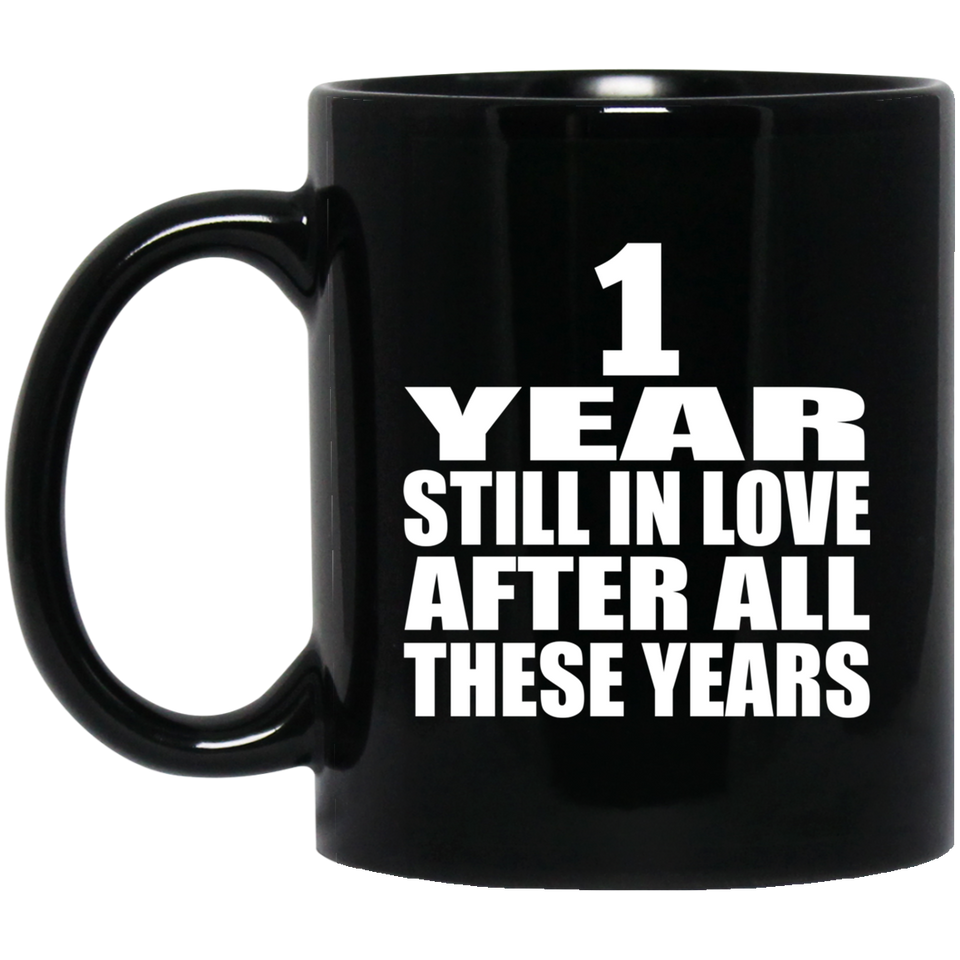1st Anniversary 1 Year Still In Love After These Years - 11oz Coffee Mug Black