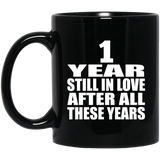 1st Anniversary 1 Year Still In Love After These Years - 11oz Coffee Mug Black