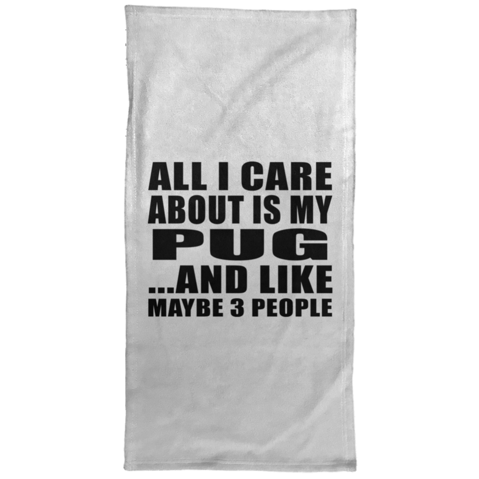 All I Care About Is My Pug - Hand Towel