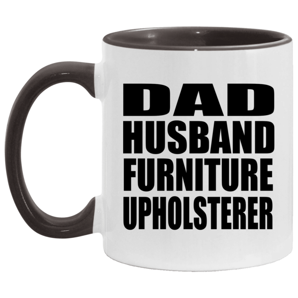 Dad Husband Furniture Upholsterer - 11oz Accent Mug Black