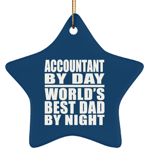 Accountant By Day World's Best Dad By Night - Star Ornament