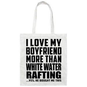 I Love My Boyfriend More Than White Water Rafting - Tote Bag White