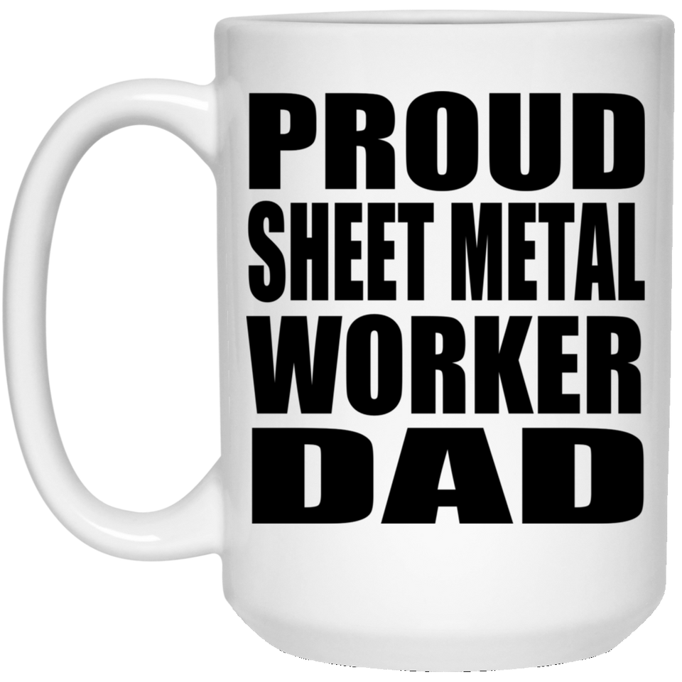 Proud Sheet Metal Worker Dad - 15oz Coffee Mug