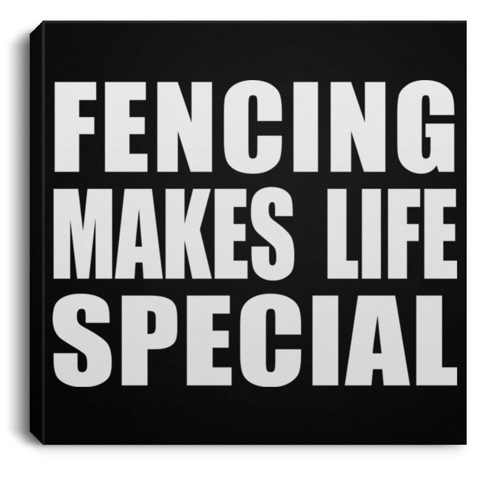 Fencing Makes Life Special - Canvas Square