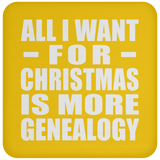 All I Want For Christmas Is More Genealogy - Coaster