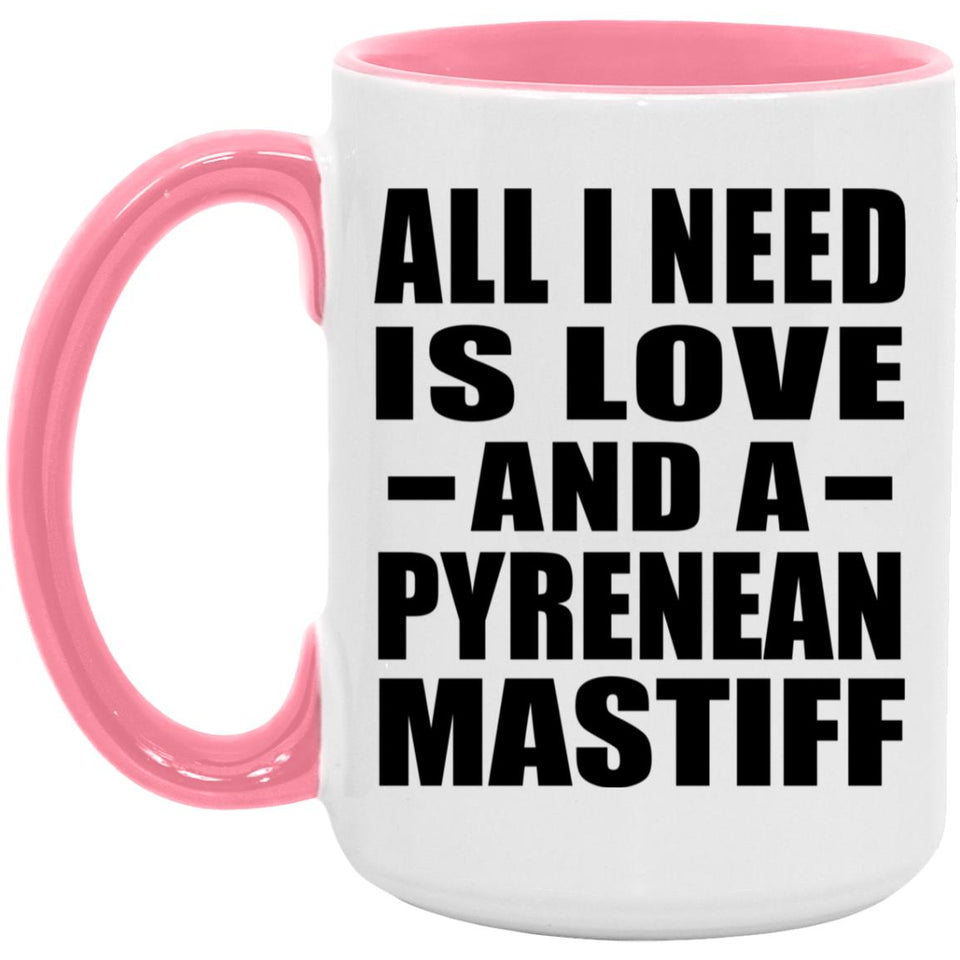 All I Need Is Love And A Pyrenean Mastiff - 15oz Accent Mug Pink