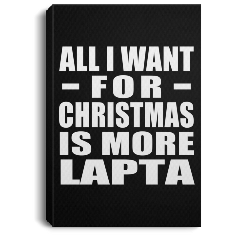 All I Want For Christmas Is More Lapta - Canvas Portrait