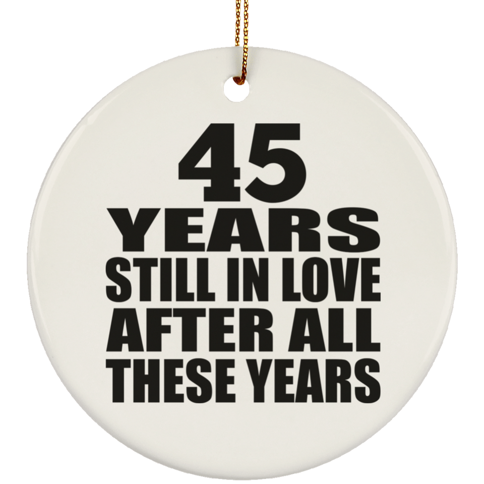 45th Anniversary 45 Years Still In Love After These Years - Circle Ornament
