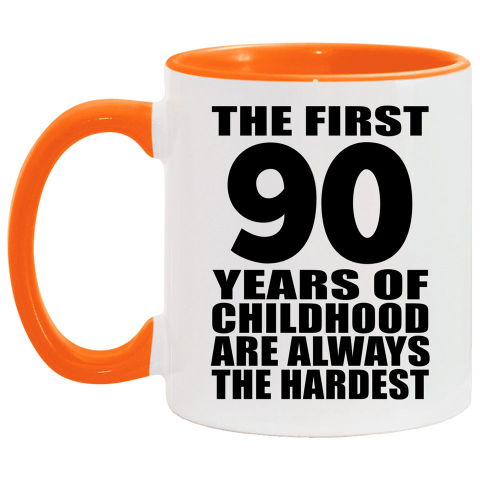 90th Birthday First 90 Years of Childhood Are The Hardest - 11oz Accent Mug Orange