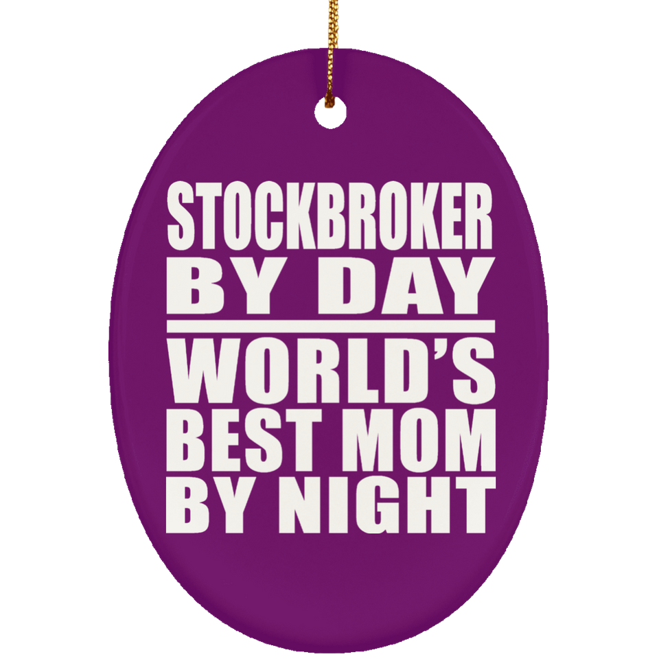 Stockbroker By Day World's Best Mom By Night - Oval Ornament