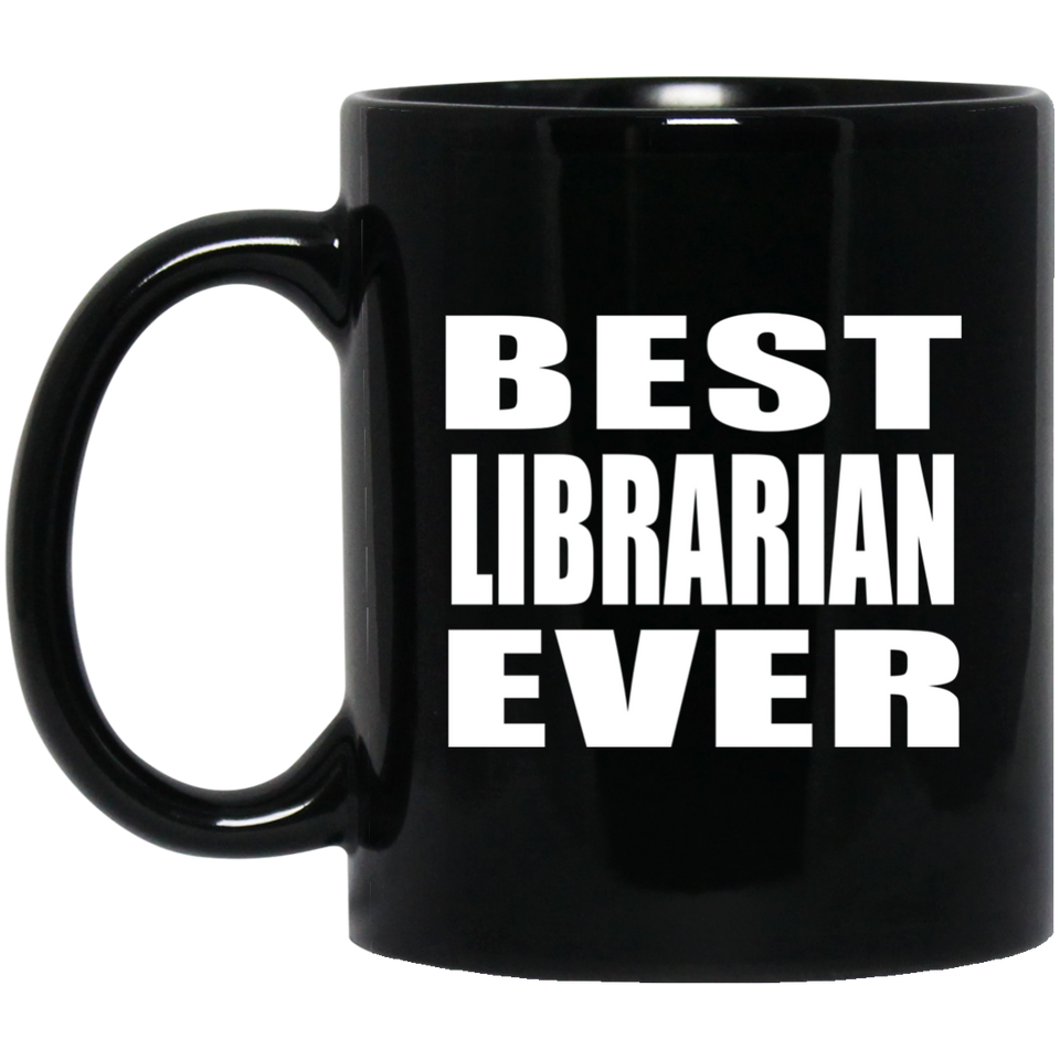Best Librarian Ever - 11 Oz Coffee Mug Black