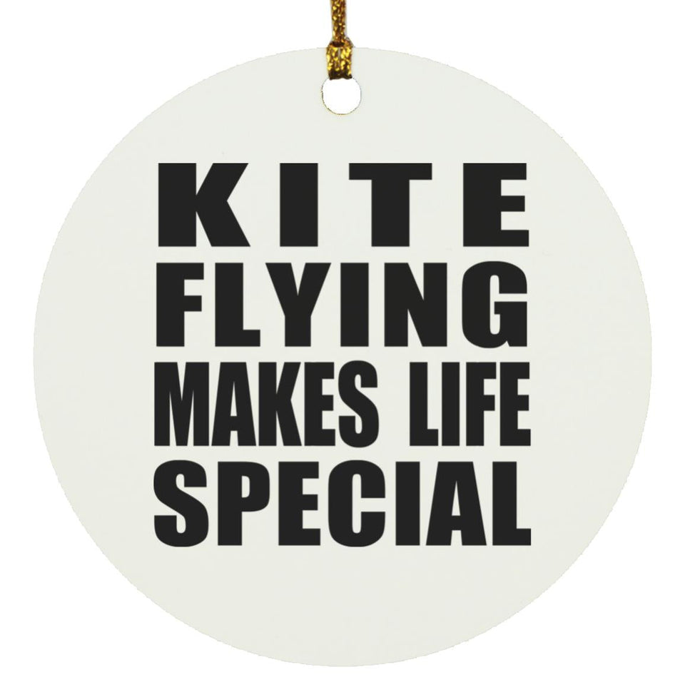 Kite Flying Makes Life Special - Circle Ornament