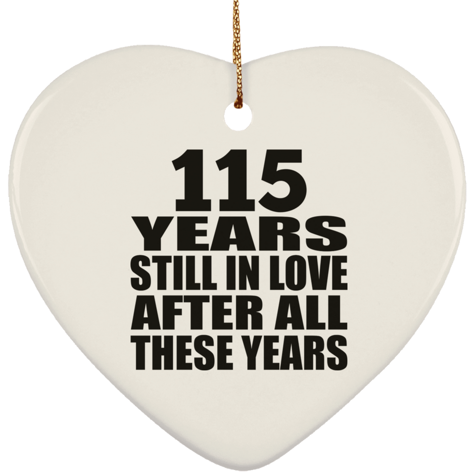 115th Anniversary 115 Years Still In Love After These Years - Heart Ornament