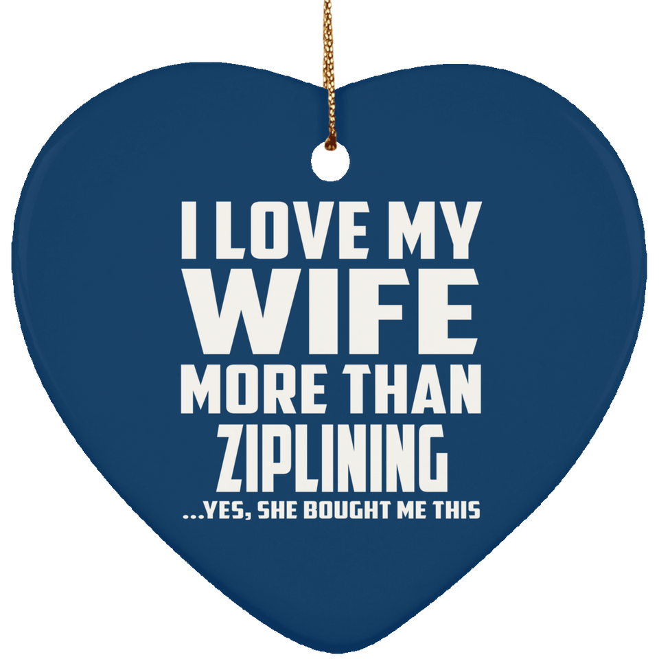 I Love My Wife More Than Ziplining - Heart Ornament