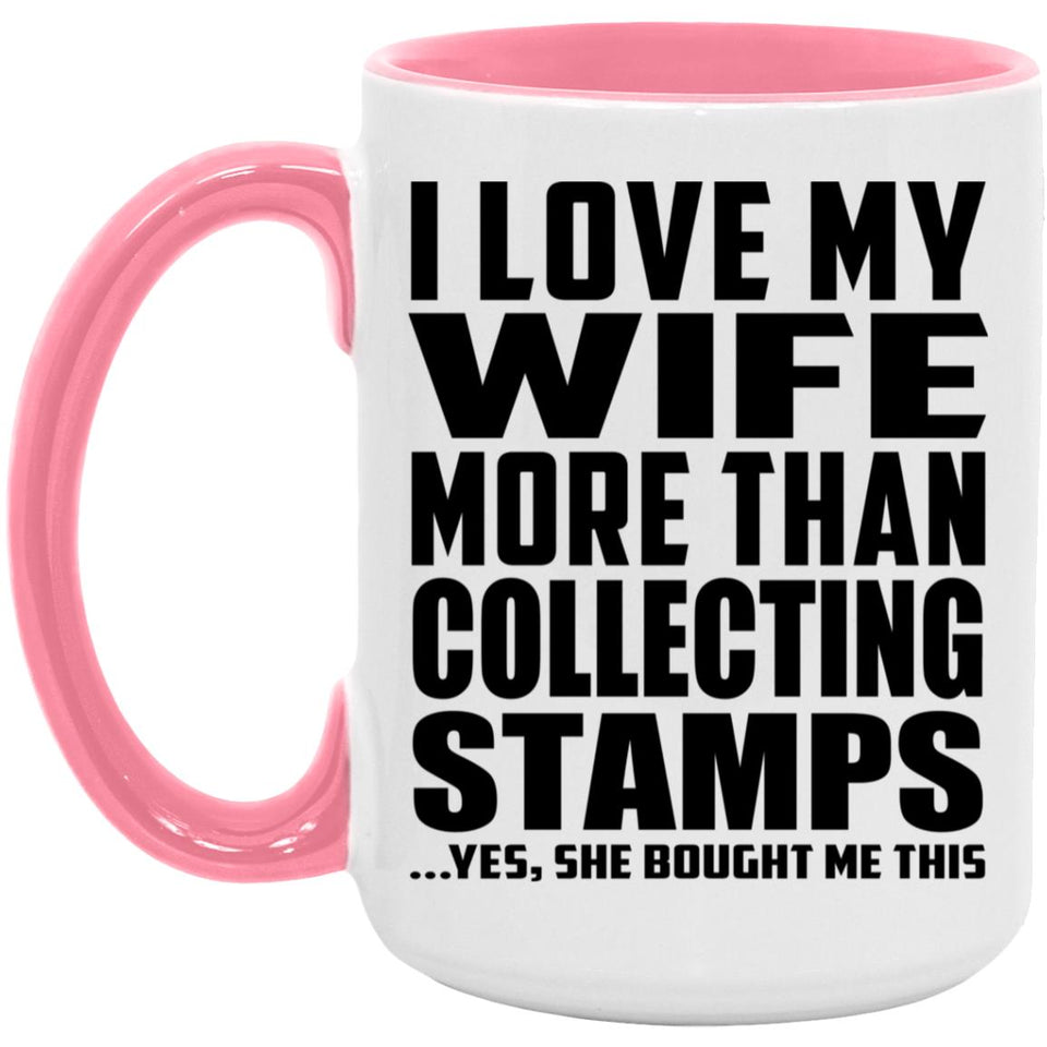 I Love My Wife More Than Collecting Stamps - 15oz Accent Mug Pink