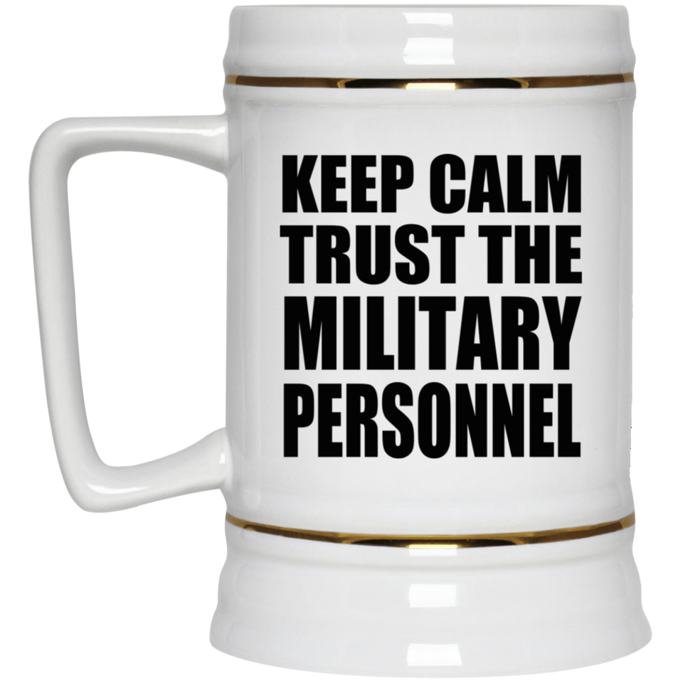 Keep Calm and Trust The Military Personnel - Beer Stein