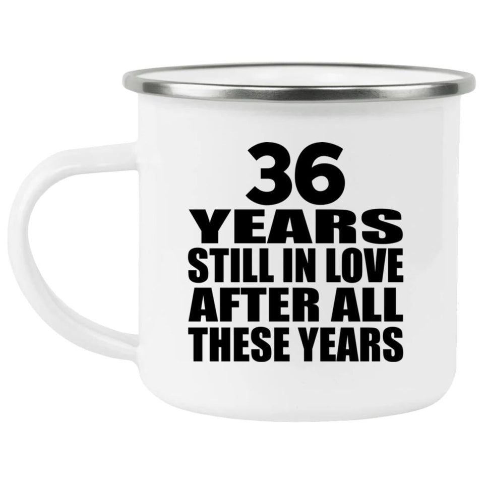 36th Anniversary 36 Years Still In Love After These Years - 12oz Camping Mug