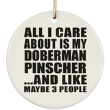 All I Care About Is My Doberman Pinscher - Circle Ornament