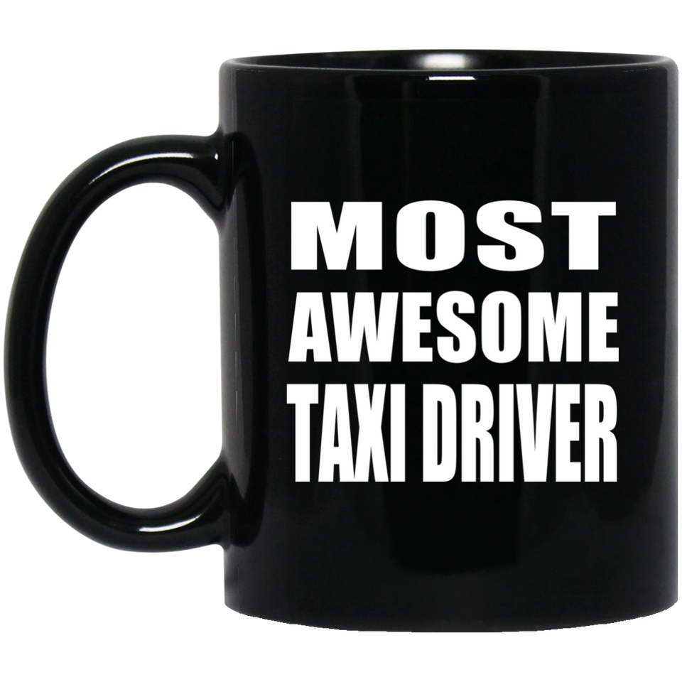 Most Awesome Taxi Driver - 11 Oz Coffee Mug Black
