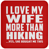 I Love My Wife More Than Hiking - Drink Coaster