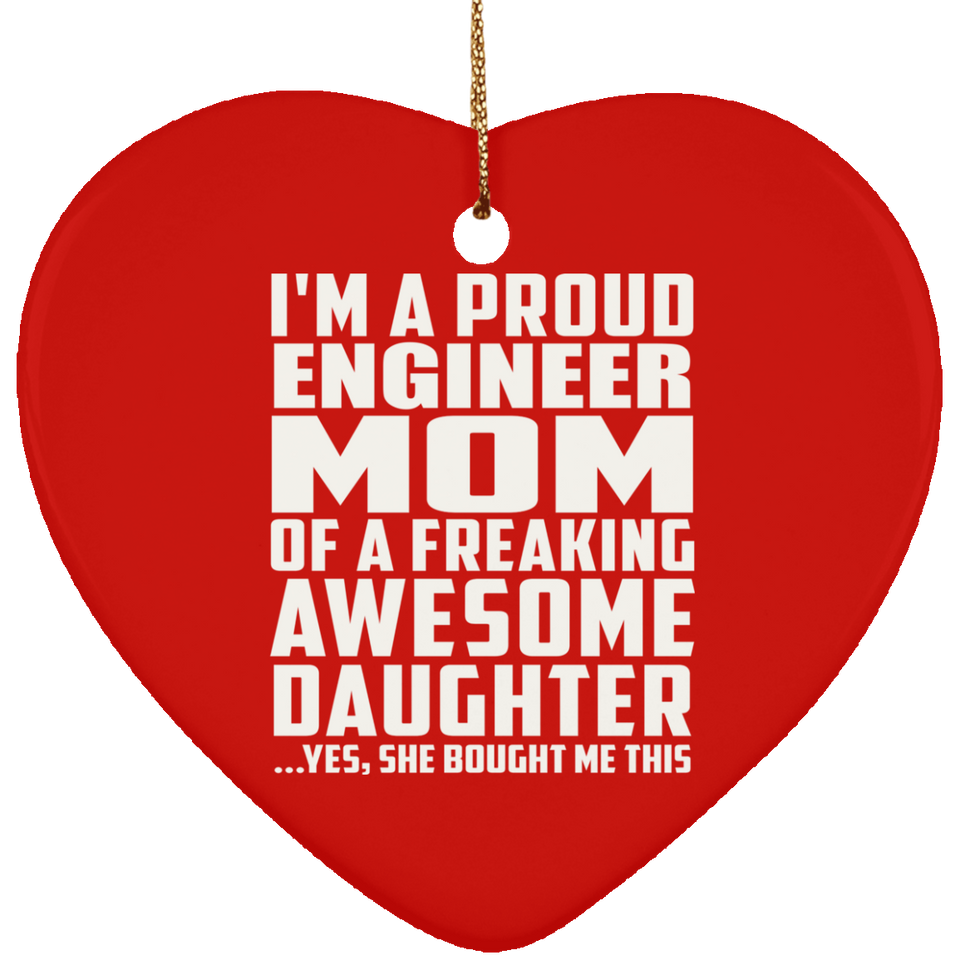Proud Engineer Mom Of Awesome Daughter - Heart Ornament
