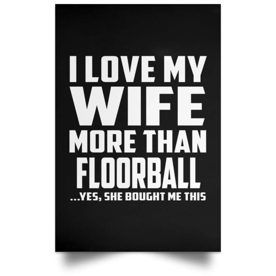 I Love My Wife More Than Floorball - Poster Portrait