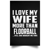 I Love My Wife More Than Floorball - Poster Portrait