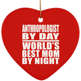 Anthropologist By Day World's Best Mom By Night - Heart Ornament