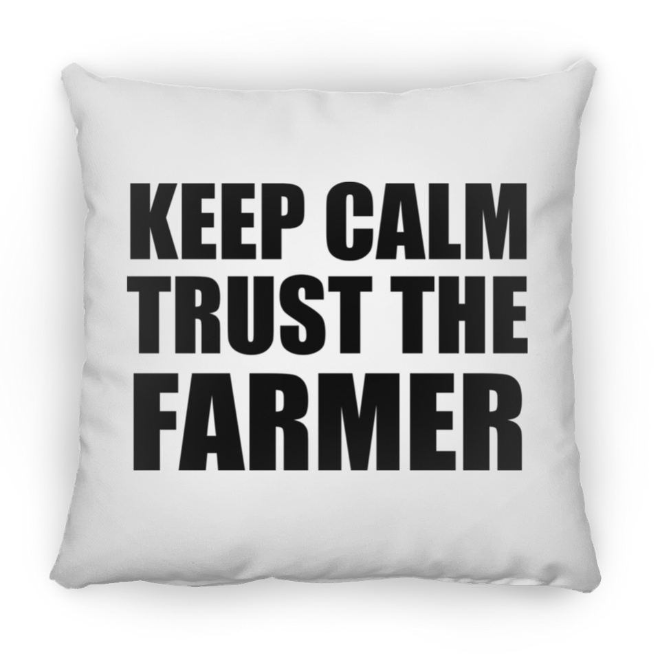 Keep Calm and Trust The Farmer - Throw Pillow