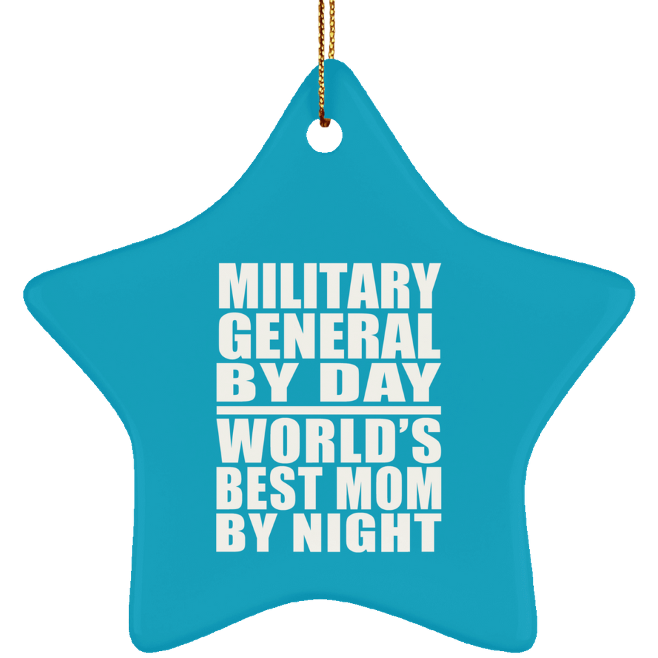 Military General By Day World's Best Mom By Night - Star Ornament