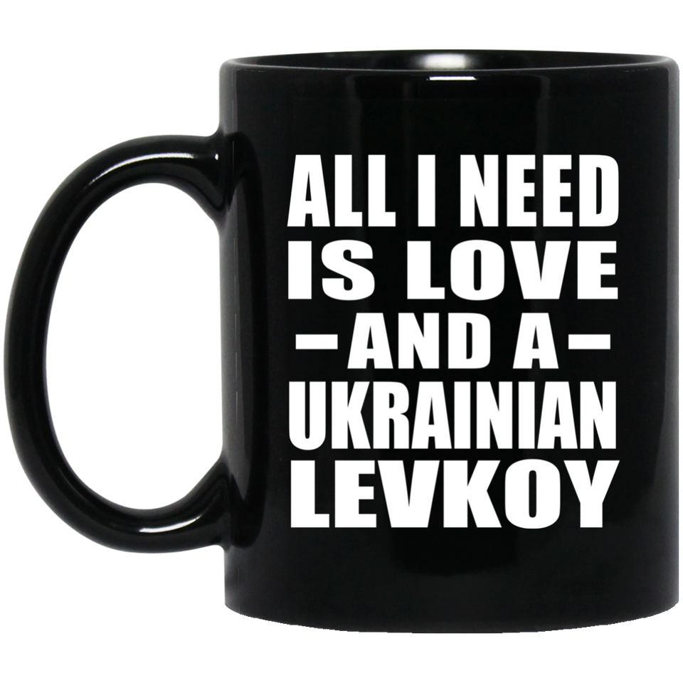 All I Need Is Love And A Ukrainian Levkoy - 11 Oz Coffee Mug Black