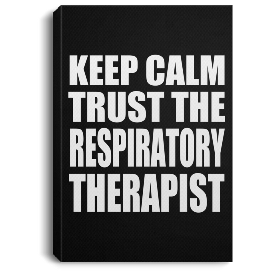 Keep Calm and Trust The Respiratory Therapist - Canvas Portrait