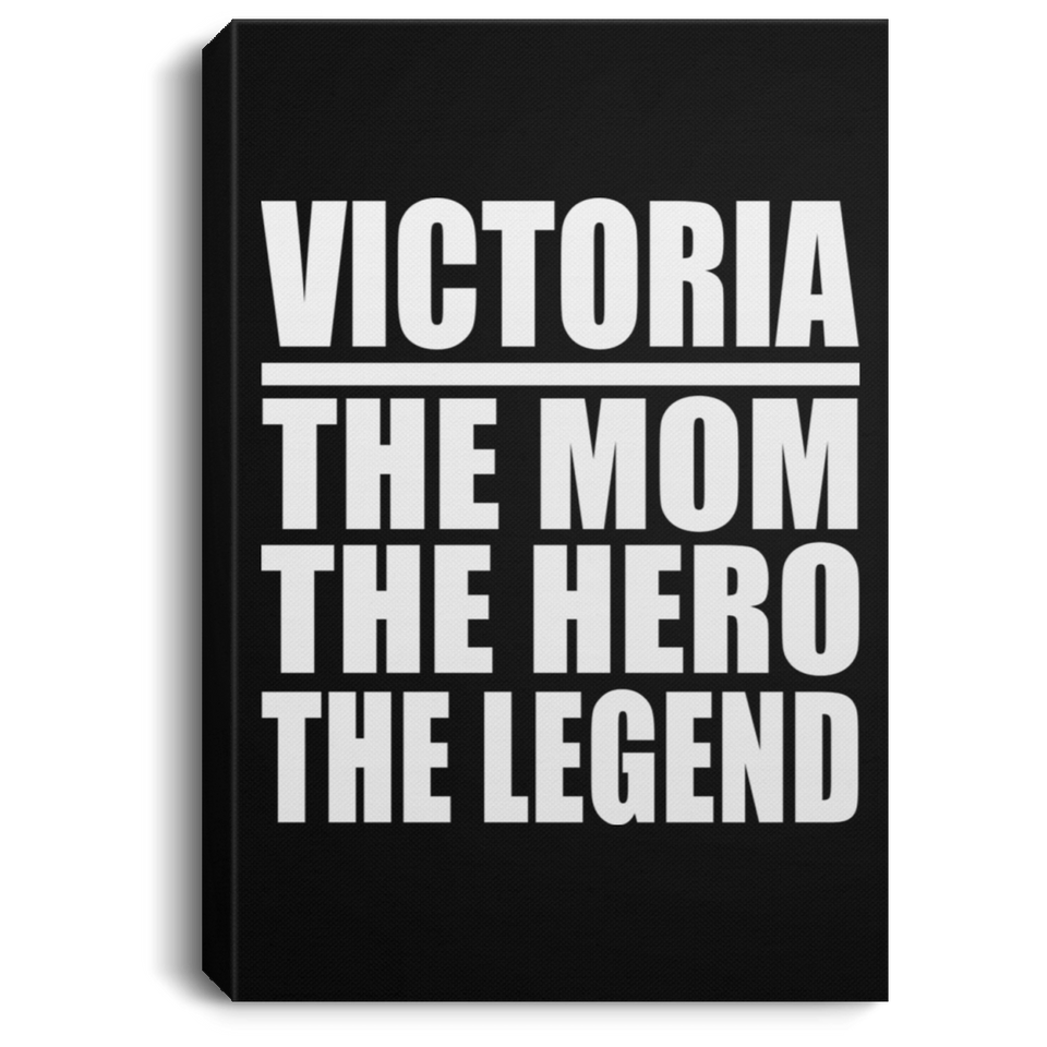 Victoria The Mom The Hero The Legend - Canvas Portrait