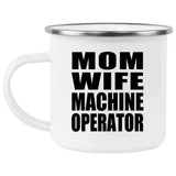 Mom Wife Machine Operator - 12oz Camping Mug