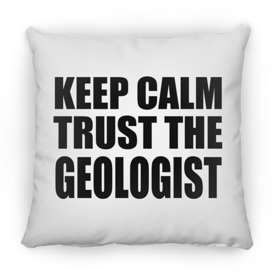 Keep Calm and Trust The Geologist - Throw Pillow