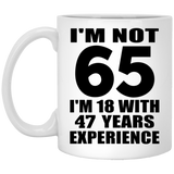 65th Birthday I'm Not 65 I'm 18 With 47 Years Experience - 11oz Coffee Mug