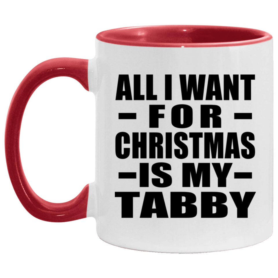 All I Want For Christmas Is My Tabby - 11oz Accent Mug Red