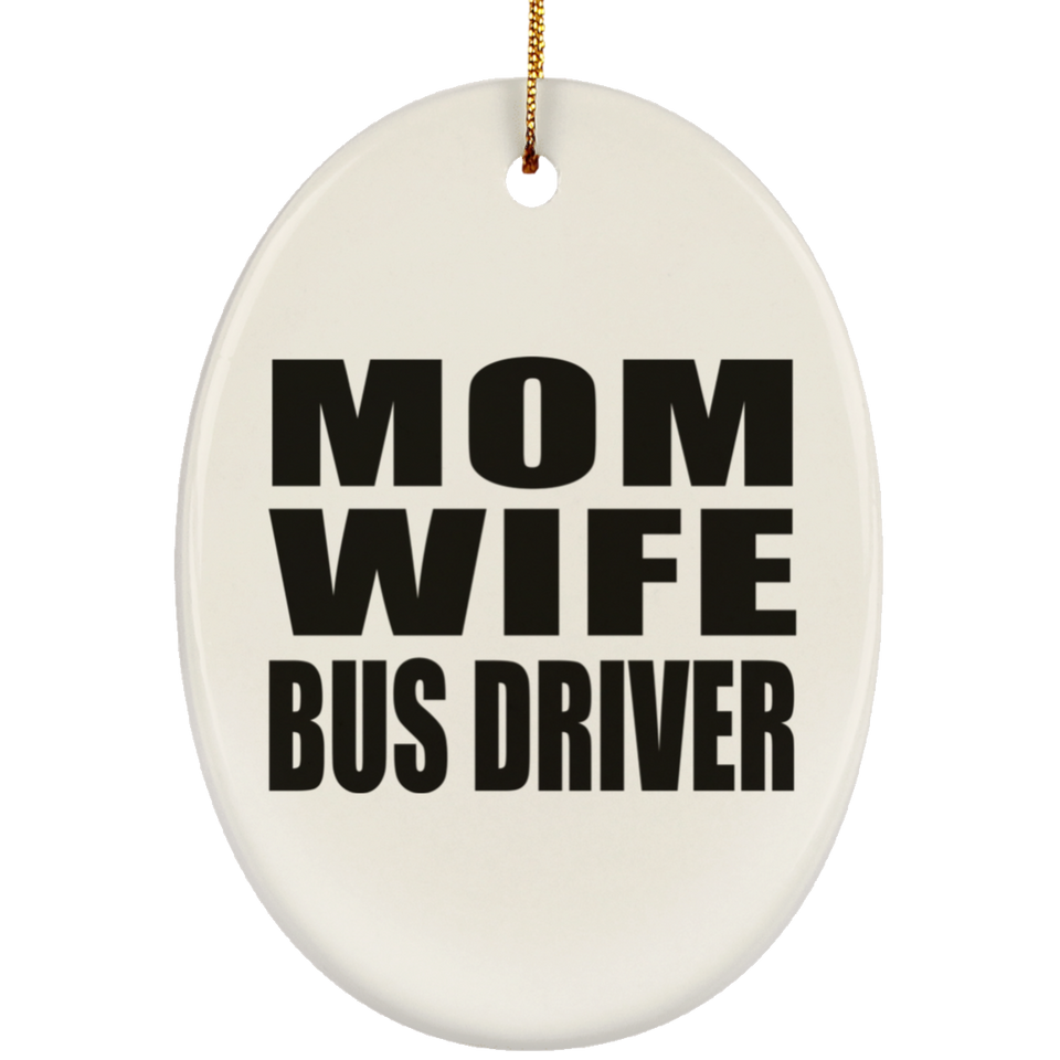 Mom Wife Bus Driver - Oval Ornament