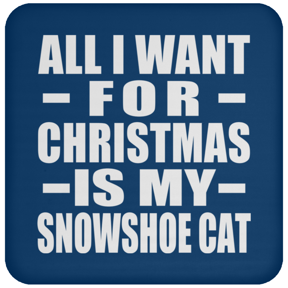 All I Want For Christmas Is My Snowshoe Cat - Coaster