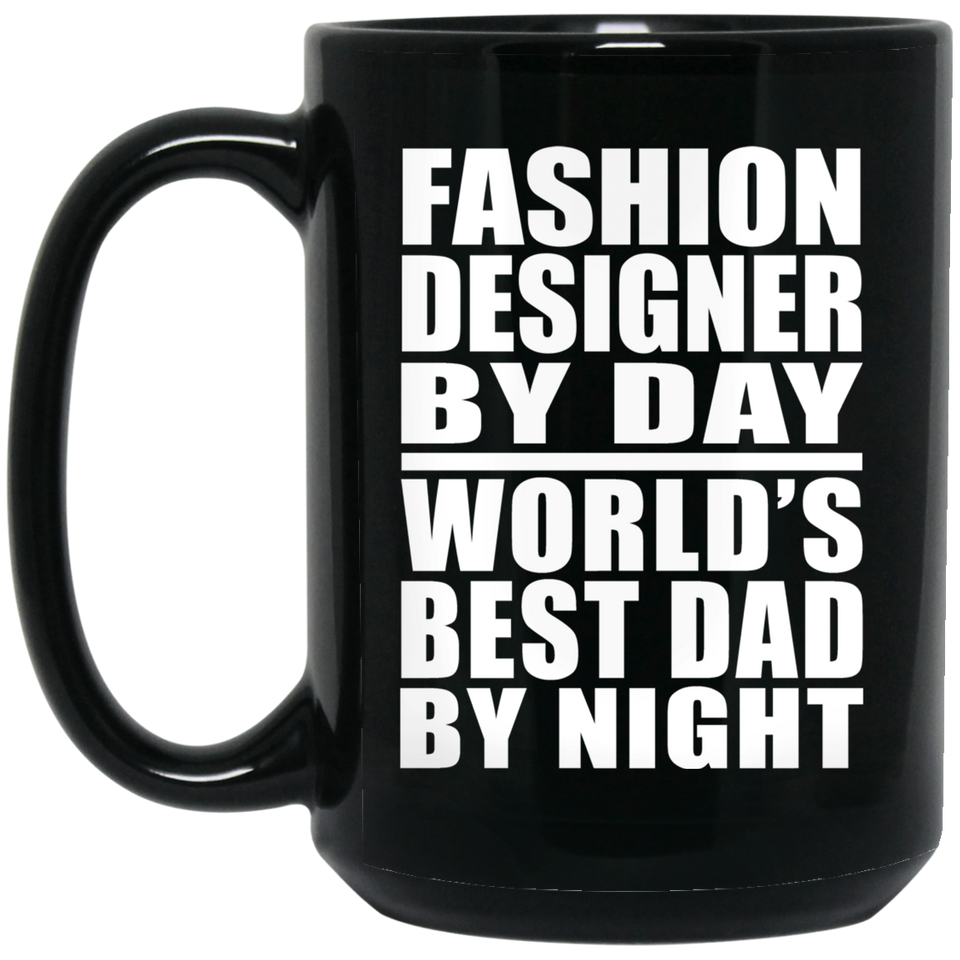 Fashion Designer By Day World's Best Dad By Night - 15 Oz Coffee Mug Black