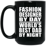 Fashion Designer By Day World's Best Dad By Night - 15 Oz Coffee Mug Black
