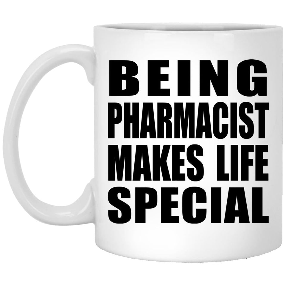 Being Pharmacist Makes Life Special - 11oz Coffee Mug