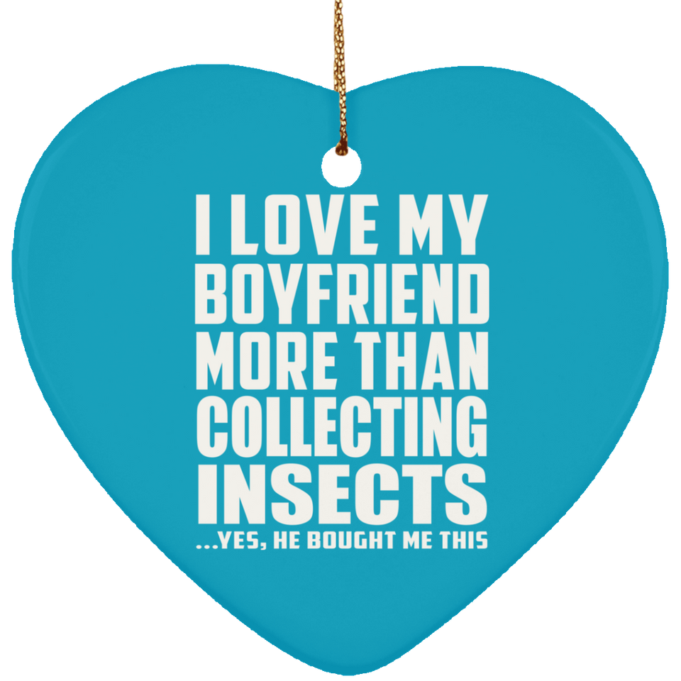 I Love My Boyfriend More Than Collecting Insects - Heart Ornament