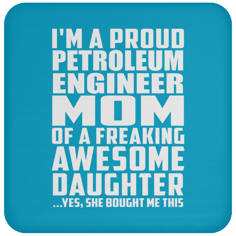 Proud Petroleum Engineer Mom Of Awesome Daughter - Drink Coaster