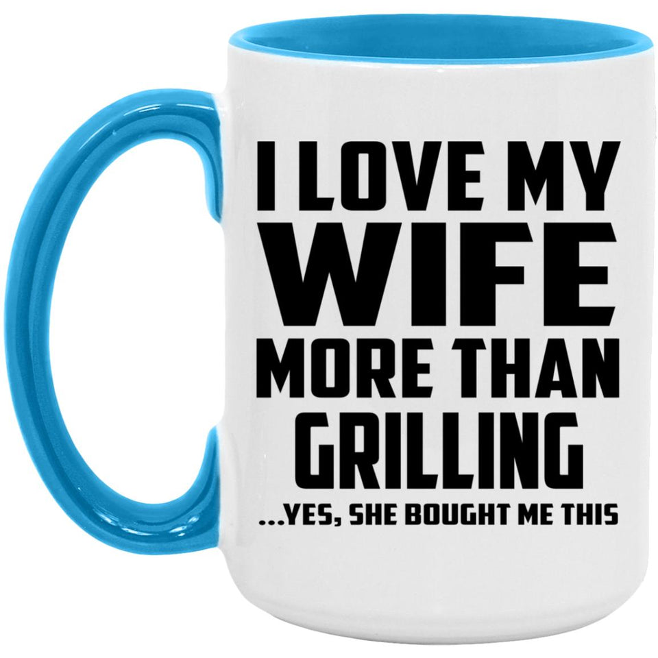 I Love My Wife More Than Grilling - 15oz Accent Mug Blue
